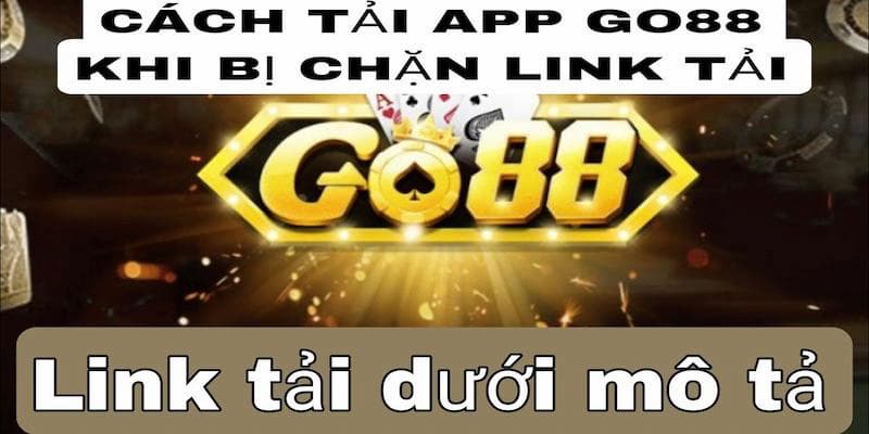 Tải app Go88 cần chú ý tới đường link truy cập